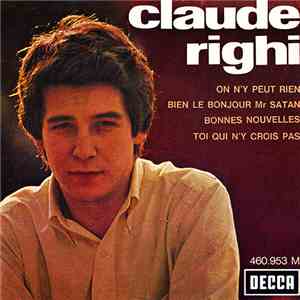 Claude Righi - On N’y Peut Rien / Bien Le Bonjour Mr Satan / Bonnes Nouvelles / Toi Qui N'y Crois Pas flac download