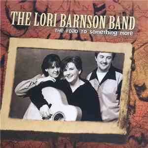 The Lori Barnson Band - The Road To Something More flac download