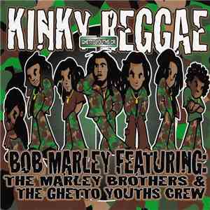 Bob Marley Featuring The Marley Brothers & Ghetto Youth Crew - Kinky Reggae flac download