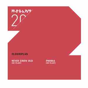 Floorplan - Never Grow Old (Re-Plant) / Phobia (Re-Plant) flac download