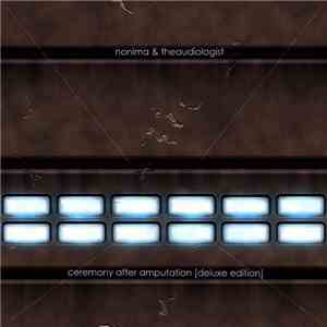Nonima & theAudiologist - Ceremony After Amputation [Deluxe Edition] flac download