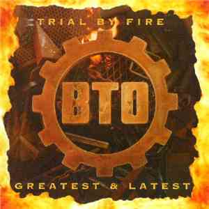 B.T.O. - Trial By Fire Greatest & Latest flac download