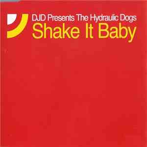 DJD Presents The Hydraulic Dogs - Shake It Baby flac download