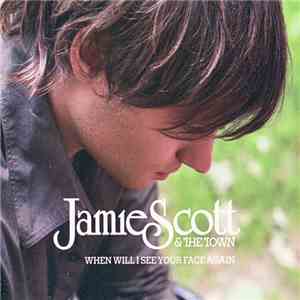 Jamie Scott & The Town - When Will I See Your Face Again flac download