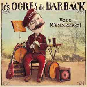 Les Ogres De Barback - Vous M'emmerdez ! flac download