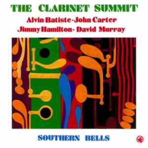 The Clarinet Summit - Alvin Batiste • John Carter  • Jimmy Hamilton • David Murray - Southern Bells flac download