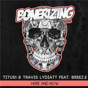 Titus1 & Travis Lydiatt Feat. Breez.E - Here & Now flac download