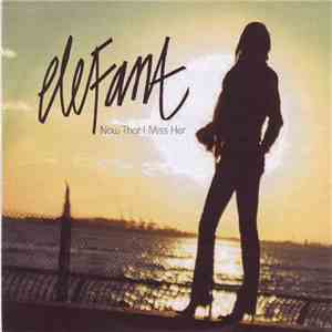 Elefant - Now That I Miss Her flac download