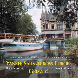Elmer Bernstein / Jerome Moross - National Geographic Presents: Yankee Sails Across Europe / Grizzly! flac download