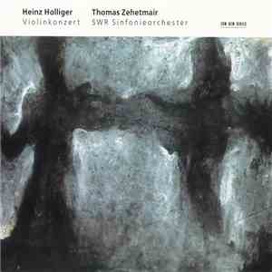 Heinz Holliger - Thomas Zehetmair, SWR Sinfonieorchester - Violinkonzert flac download