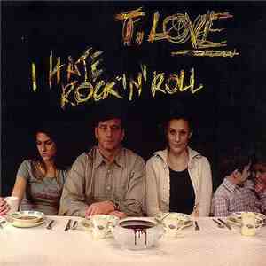 T.Love - I Hate Rock'N'Roll flac download