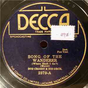 Bob Crosby & His Orch. - Song Of The Wanderer (Where Shall I Go?) / Stomp Off And Let's Go flac download