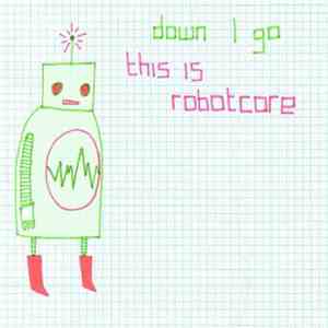 Down I Go - This Is Robotcore flac download