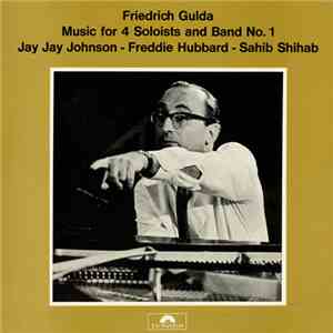 Friedrich Gulda - Jay Jay Johnson / Freddie Hubbard / Sahib Shihab - Music For 4 Soloists And Band No.1 flac download