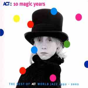 Various - 10 Magic Years (The Best Of ACT World Jazz 1992 - 2002) flac download