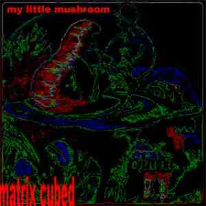 Matrix Cubed - My Little Mushroom flac download