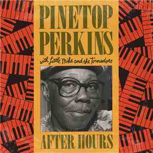 Pinetop Perkins With Little Mike And The Tornadoes - After Hours flac download
