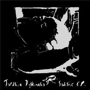 Tardive Dyskinesia - Sadistic-Inc. EP flac download