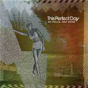 This Perfect Day  - No Frills, Just Noise flac download