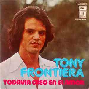 Tony Frontiera - Todavia Creo En El Amor / Que Seas Feliz flac download