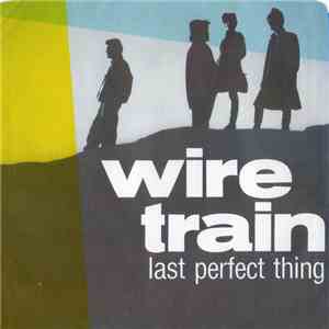 Wire Train - Last Perfect Thing flac download