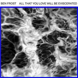 Ben Frost - All That You Love Will Be Eviscerated flac download