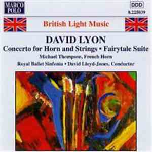 David Lyon : Michael Thompson , Royal Ballet Sinfonia, David Lloyd-Jones - Concerto For Horn And Strings - Fairytale Suite flac download