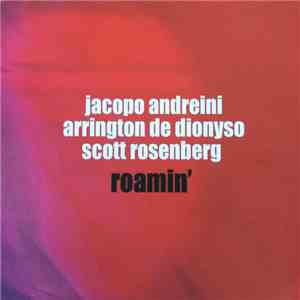 Jacopo Andreini, Arrington De Dionyso, Scott Rosenberg - Roamin' flac download