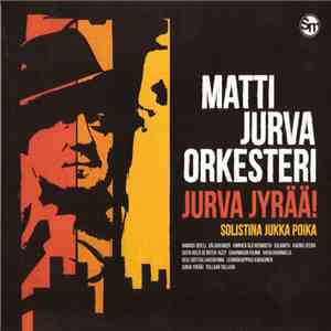 Matti Jurva Orkesteri Solistina Jukka Poika - Jurva Jyrää! flac download