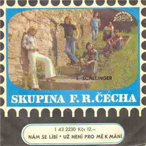 Skupina F. R. Čecha, J. Schelinger - Nám Se Líbí • Už Není Pro Mě K Mání flac download