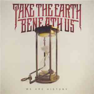 Take The Earth Beneath Us - We Are History flac download