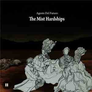 Agents Del Futuro - The Mist Hardships FLAC download
