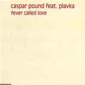 Caspar Pound Feat. Plavka - Fever Called Love flac download