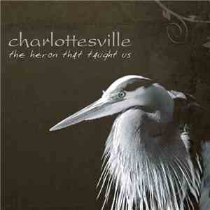 Charlottesville - The Heron That Taught Us flac download