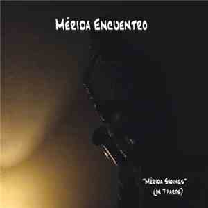 Mérida Encuentro - Mérida Swings (in 7 parts) flac download