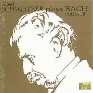 Albert Schweitzer Plays Bach - Albert Schweitzer Plays Bach Volume II flac download