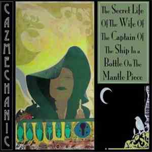Caz Mechanic - The Secret Life Of The Wife Of The Captain Of The Ship In A Bottle On The Mantle Piece flac download
