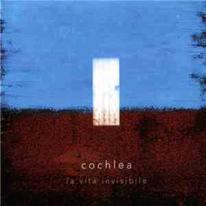 Cochlea  - La Vita Invisibile flac download