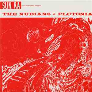 Sun Ra And His Myth-Science Arkestra - The Nubians Of Plutonia flac download