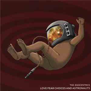 The :Egocentrics - Love Fear Choices And Astronauts flac download