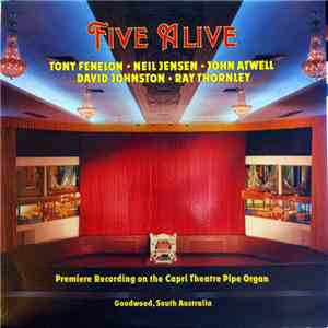 Tony Fenelon, Neil Jensen, John Atwell, David Johnston , Ray Thornley - Five Alive: Premiere Recording On The Capri Theatre Pipe Organ flac download