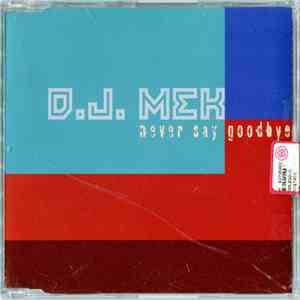 D.J. Mek - Never Say Goodbye flac download