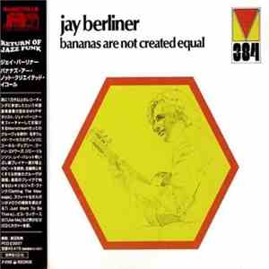 Jay Berliner - Bananas Are Not Created Equal flac download