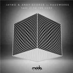 Jaymo & Andy George vs Hauswerks - Take It To The Hoop flac download
