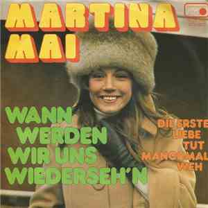 Martina Mai  - Wann Werden Wir Uns Wiederseh'n / Die Erste Liebe Tut Manchmal Weh flac download
