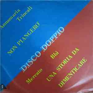 Mercato Blù / Annamaria Trincali - Una Storia Da Dimenticare / Non Piangero' flac download