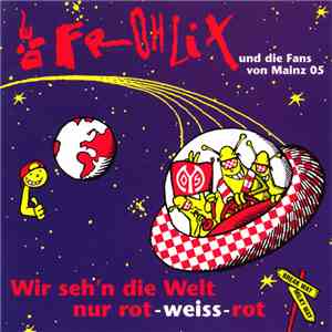 Die Frohlix und Die Fans von Mainz 05 - Wir Seh'n Die Welt Nur Rot-Weiß-Rot flac download