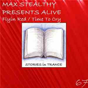 Max Stealthy Presents Alive  - Flyin' Red / Time To Cry flac download