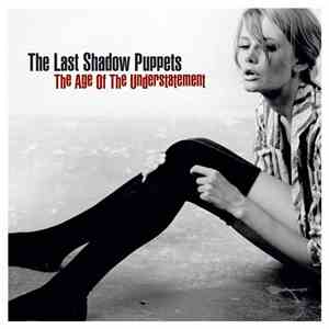 The Last Shadow Puppets - The Age Of The Understatement flac download