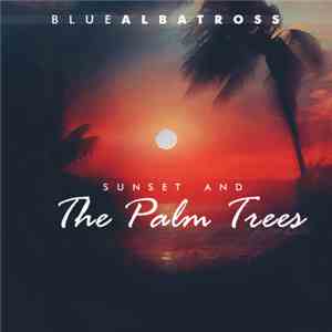 Blue Albatross - Sunset And The Palm Trees flac download